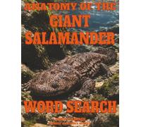 ANATOMY OF THE GIANT SALAMANDER WORD SEARCH: AMPHIBIAN MORPHOLOGY AND PHYSIOLOGICAL SYSTEMS (Savage Anatomy)