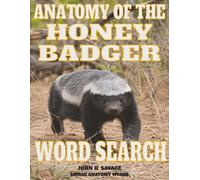 ANATOMY OF THE HONEY BADGER WORD SEARCH: MUSTELID STRUCTURAL BIOLOGY AND FUNCTIONAL MORPHOLOGY (Savage Anatomy)