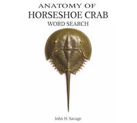 Anatomy of the Horseshoe Crab Word Search: Structure, Biology, and Medical Significance (Savage Anatomy)