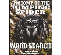 ANATOMY OF THE JUMPING SPIDER WORD SEARCH: FUNCTIONAL BIOLOGY AND PREDATORY MICROSTRUCTURES (Savage Anatomy)