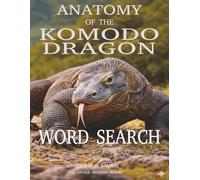 Anatomy of the Komodo Dragon Word Search: A Hands-On Guide to the World’s Largest Lizard (Savage Anatomy)