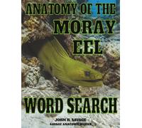 ANATOMY OF THE MORAY EEL WORD SEARCH: FUNCTIONAL BIOLOGY OF AN ELONGATE MARINE PREDATOR (Savage Anatomy)