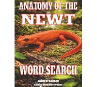 ANATOMY OF THE NEWT WORD SEARCH: HOW A SMALL AMPHIBIAN MOVES, FEEDS, SENSES, AND SURVIVES (Savage Anatomy)