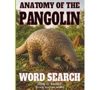 ANATOMY OF THE PANGOLIN WORD SEARCH: ARMORED MAMMAL BIOLOGY PUZZLE BOOK (Savage Anatomy)
