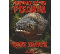 ANATOMY OF THE PIRANHA WORD SEARCH: FUNCTIONAL BIOLOGY OF NEOTROPICAL CHARACIDS (Savage Anatomy)