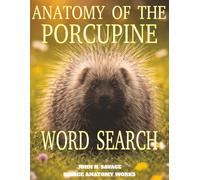 ANATOMY OF THE PORCUPINE WORD SEARCH: FUNCTIONAL BIOLOGY OF QUILL SYSTEMS AND DEFENSIVE MORPHOLOGY (Savage Anatomy)