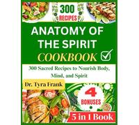 ANATOMY OF THE SPIRIT COOKBOOK: 300 Sacred Recipes to Nourish Body, Mind, and Spirit