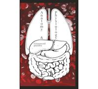 Anatomy & Physiology Crossword Puzzles: Crossword Puzzles about Anatomy and Physiology | 6x9 inches 120 pages | 50+ Puzzles