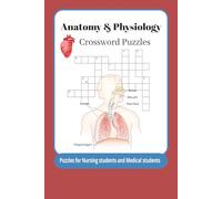 Anatomy & Physiology Crossword Puzzles: Crossword Puzzles with Easy to Read Print about Anatomy and Physiology, Human Body, Body systems and More | ... Learning, and Relaxation | 50 + Puzzles |