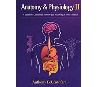 Anatomy & Physiology II: A Student-Centered Review for Nursing & Pre-Health: A Professor's Guide to Succeeding in A&P II
