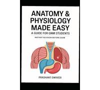 Anatomy & Physiology Made Easy: A Guide for GNM Students: INSTANT REVISION BEFORE EXAM