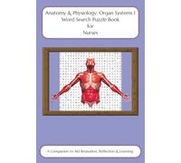 Anatomy & Physiology; Organ Systems 1 Word Search Puzzle Book for Nurses: A Companion to Aid Relaxation, Reflection & Learning