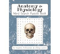 Anatomy & Physiology Word Search Puzzle Book for Students, Professionals, & Lifelong Learners: Easy to Read Large Print Words of the Human Body, ... for Studying, Brain Exercise, and Relaxation