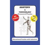 Anatomy & Terminology Crossword Puzzles: Crossword Puzzles with Easy to Read Print about Anatomy and Medical Terminology | 6x9 incehs, 120 pages | 50+ Puzzles...Great for College Students and Studying