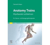 Anatomy Trains: Myofasziale Leitbahnen für Manual- und Bewegungstherapeuten