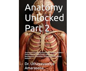Anatomy Unlocked Part 2: Structured Essays & Long Answers With Marking Schemes & Clinical Pearls for MBBS Exams - Head & Neck, Neuroanatomy, Embryology, Histology, Applied & Clinical Anatomy