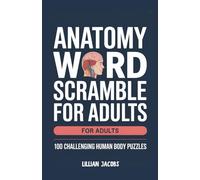 Anatomy Word Scramble for Adults: 100 Challenging Human Body Puzzles with Solutions for Brain Training, Fun, and Learning Medical Terms (Adult Word Scrambles)