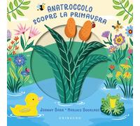 Anatroccolo scopre la primavera. Ediz. a colori (Osservo e imparo)