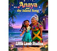 Anaya and the Island Song: A Caribbean Christian Children’s Book About Courage, Faith, and Overcoming Fear (Based on Joshua 1:9 for Ages 3-10)