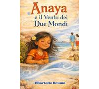 Anaya e il vento dei due mondi: Una storia di famiglia che parla di attesa e di amore (La favola di Anaya)
