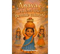 Anaya e la festa delle pentole colorate: Una storia di festa, attesa e legami che attraversano il mondo (La favola di Anaya)