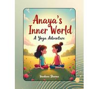 Anaya's Inner World - A yoga Adventure: A Mindful Journey of Calm, Confidence, and Fun Yoga Poses for Kids