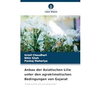 Anbau der Asiatischen Lilie unter den agroklimatischen Bedingungen von Gujarat: "Schaut auf die Lilien, wie sie wachsen!"