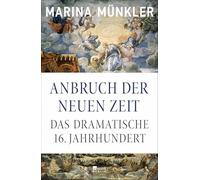 Anbruch der neuen Zeit: Das dramatische 16. Jahrhundert | Platz 1 der Sachbuch-Bestenliste von Die Zeit, Deutschlandfunk und ZDF