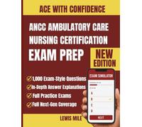 ANCC Ambulatory Care Nursing Certification New Edition: Complete AMB-BC Exam Prep with 1,000 Practice Questions and Detailed Rationales