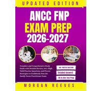 ANCC FNP Exam Prep 2026-2027: Complete and Comprehensive Study Guide with Detailed Review, 300+ High-Yield Practice Questions, and Proven Strategies