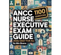 ANCC Nurse Executive Exam Study Guide 2026/2027 for ALL: Comprehensive Review Manual with 1100 Practice Questions for Nurse Executive Advanced Certification