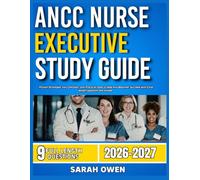 ANCC NURSE EXECUTIVE STUDY GUIDE 2026-2027: Proven Strategies, Key Concepts, And Practical Tools To Help Any Beginner Succeed With 9 Full Length Question And Answer