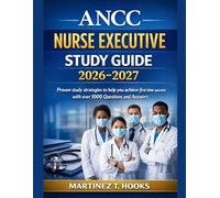 ANCC NURSE EXECUTIVE STUDY GUIDE 2026-2027: Proven study strategies to help you achieve first-time success with over 1000 Questions and Answers