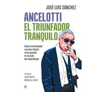 Ancelotti. El triunfador tranquilo: Cómo el entrenador con más títulos se ha ganado el corazón del madridismo (DEPORTES)