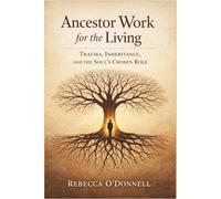 Ancestor Work for the Living: Trauma, Inheritance, and the Soul’s Chosen Role