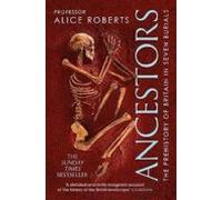 Ancestors : A Prehistory Of Britain In Seven Burials