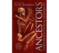 Ancestors: A prehistory of Britain in seven burials