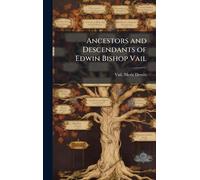 Ancestors and Descendants of Edwin Bishop Vail