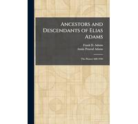 Ancestors and Descendants of Elias Adams: The Pioneer 600-1930