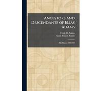Ancestors and Descendants of Elias Adams: The Pioneer 600-1930