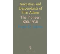 Ancestors and Descendants of Elias Adams: The Pioneer, 600-1930