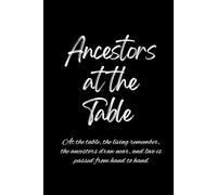 Ancestors at the Table: At the table, the living remember, the ancestors draw near, and love is passed from hand to hand.