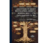Ancestors of Moses Belcher Bass, Born in Boston, July -- 1735, Died January 31, 1817
