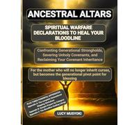 ANCESTRAL ALTARS: Spiritual Warfare Declarations to Heal Your Bloodline. Confronting Generational Strongholds, Severing Unholy Covenants, and ... longer inherit curses, but becomes the pivot