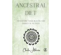 Ancestral Diet: Transform Your Health and Energy in 30 Days