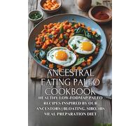Ancestral Eating Paleo Cookbook: Healthy Low-FODMAP Paleo Recipes Inspired by Our Ancestors | Bloating, SIBO, IBS Meal Preparation Diet