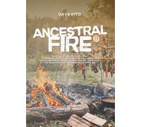 Ancestral Fire: Building, choosing and using the circular fire plate and the grill brazier. Design, materials, models and cooking techniques for meat, ... smoking in the open air. (Open Fire Manual)