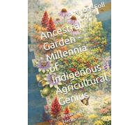 Ancestral Garden - Millennia of Indigenous Agricultural Genius: Medicinal Plants and Herbs