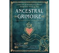 Ancestral Grimoire: Connect with the Wisdom of the Ancestors Through Tarot, Oracles, and Magic Create Your Personal Book of Shadows