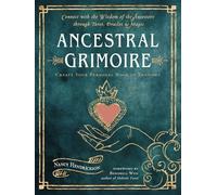 Ancestral Grimoire: Connect with the Wisdom of the Ancestors Through Tarot, Oracles, and Magic Create Your Personal Book of Shadows